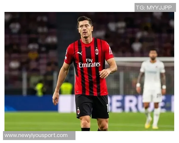 莱万收到沙特和MLS报价米兰计划引发他的关注与兴趣